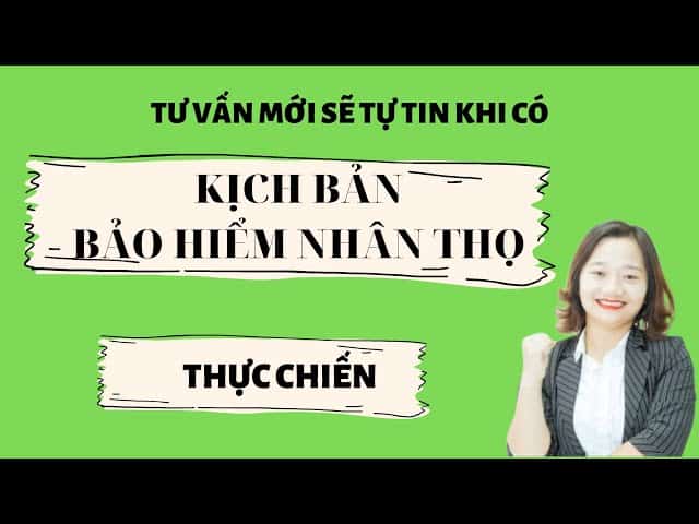 Xây dựng kịch bản tư vấn bảo hiểm nhân thọ thu hút khách hàng