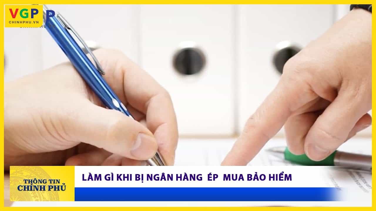 Phải làm gì khi ngân hàng ép mua bảo hiểm?